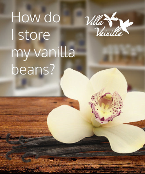 How do I store my vanilla beans?